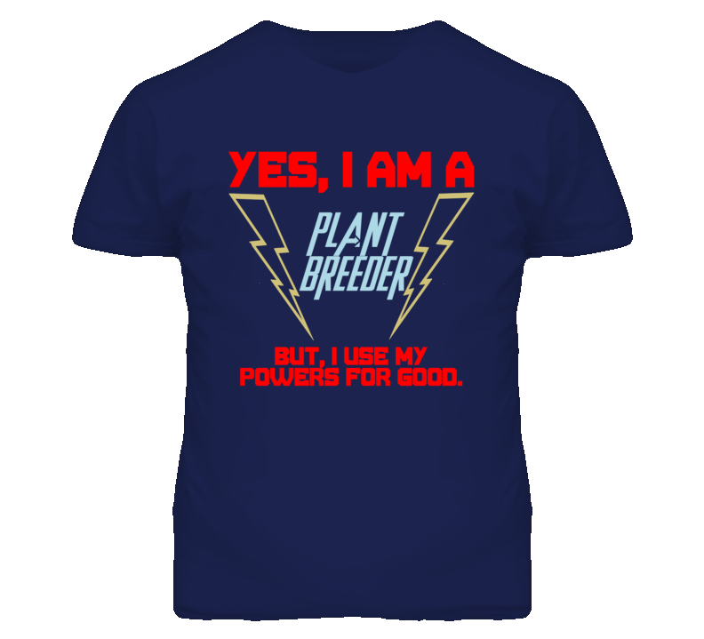 Yes I Am A Plant Breeder Funny Powers T Shirt