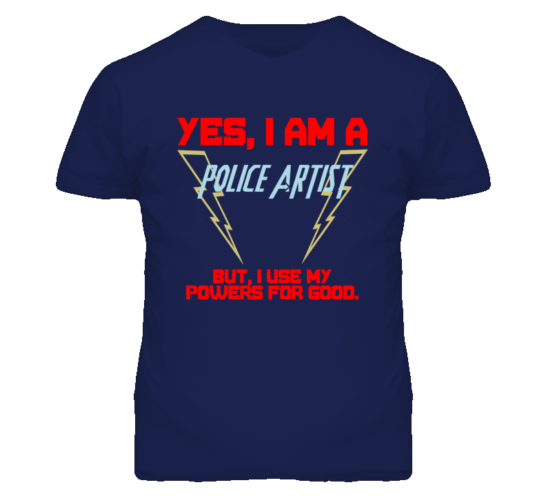 Yes I Am A Police Artist Funny Powers T Shirt Yes I Am A Police Artist Funny Powers T Shirt