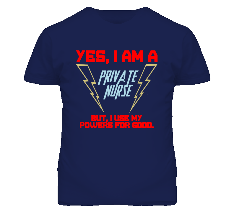 Yes I Am A Private Nurse Funny Powers T Shirt