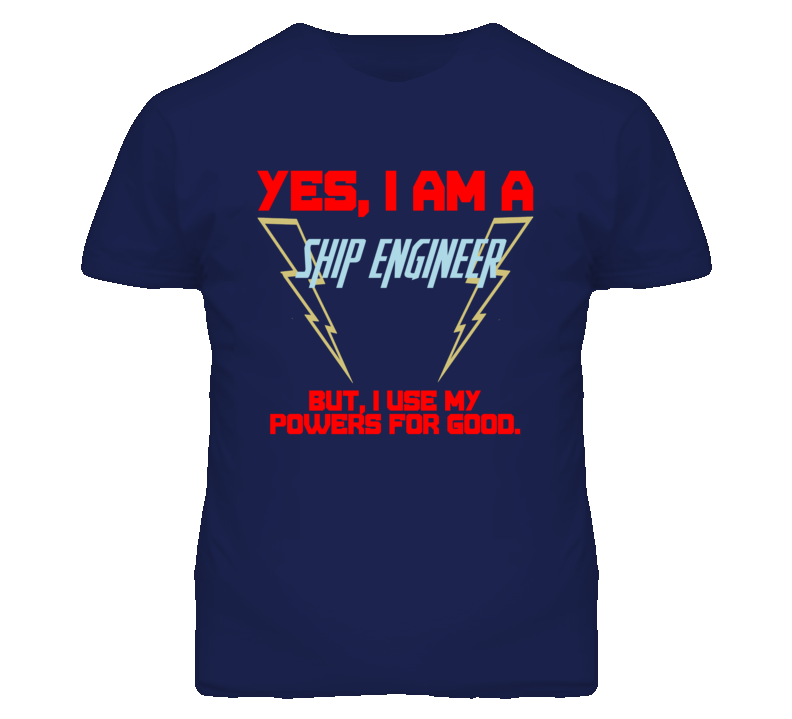 Yes I Am A Ship Engineer Funny Powers T Shirt