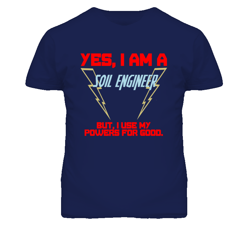 Yes I Am A Soil Engineer Funny Powers T Shirt Yes I Am A Soil Engineer Funny Powers T Shirt