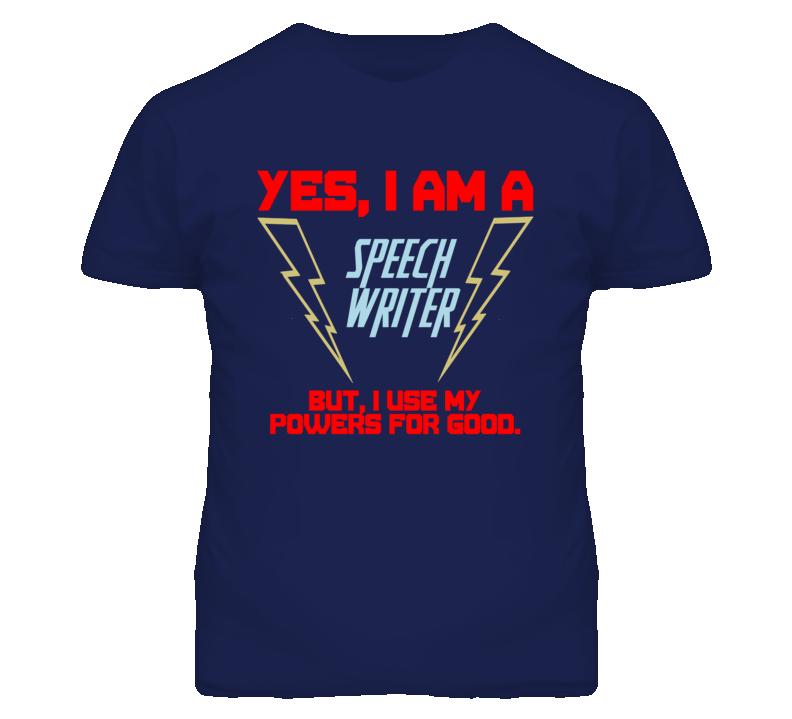 Yes I Am A Speech Writer Funny Powers T Shirt