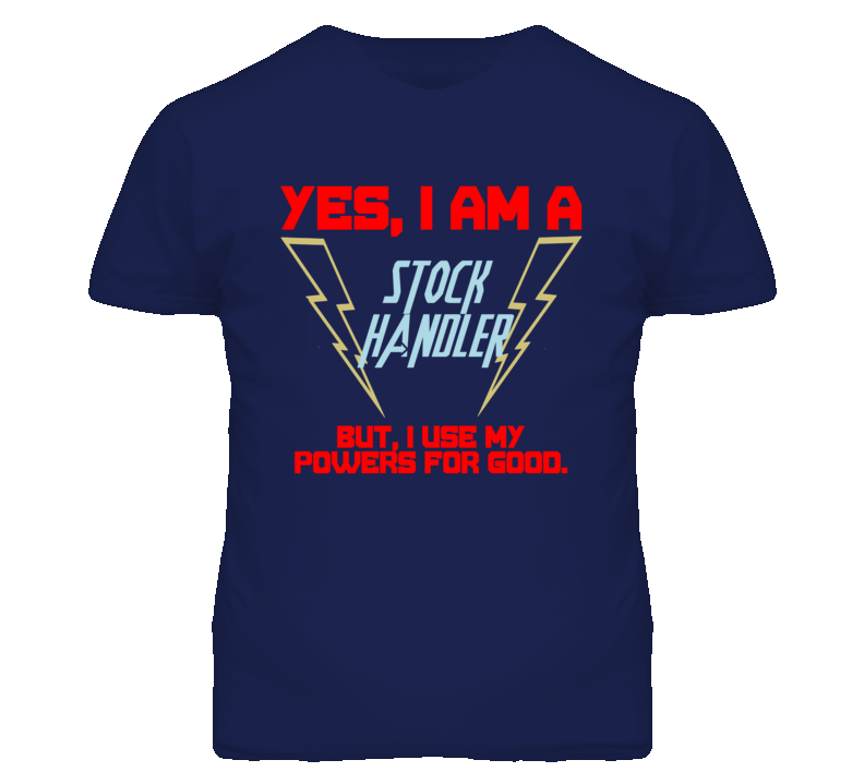 Yes I Am A Stock Handler Funny Powers T Shirt