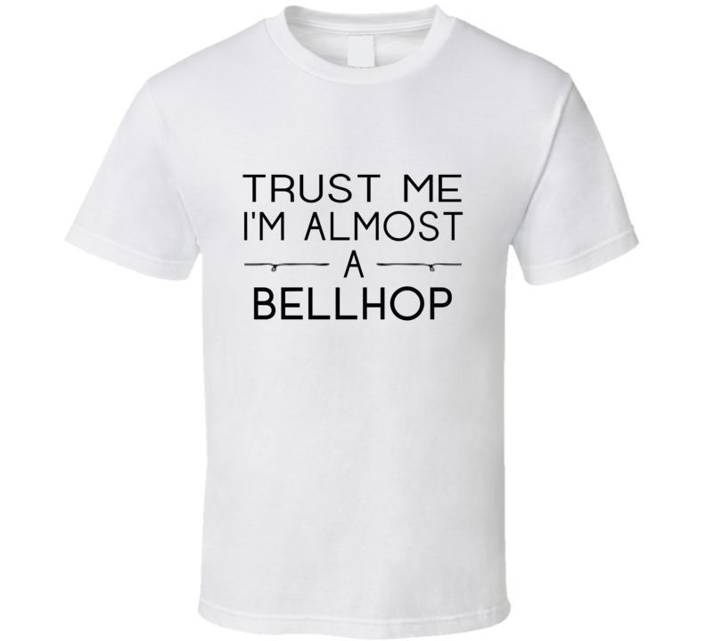 Bellhop Trust Me Occupation T Shirt Bellhop Trust Me Occupation T Shirt