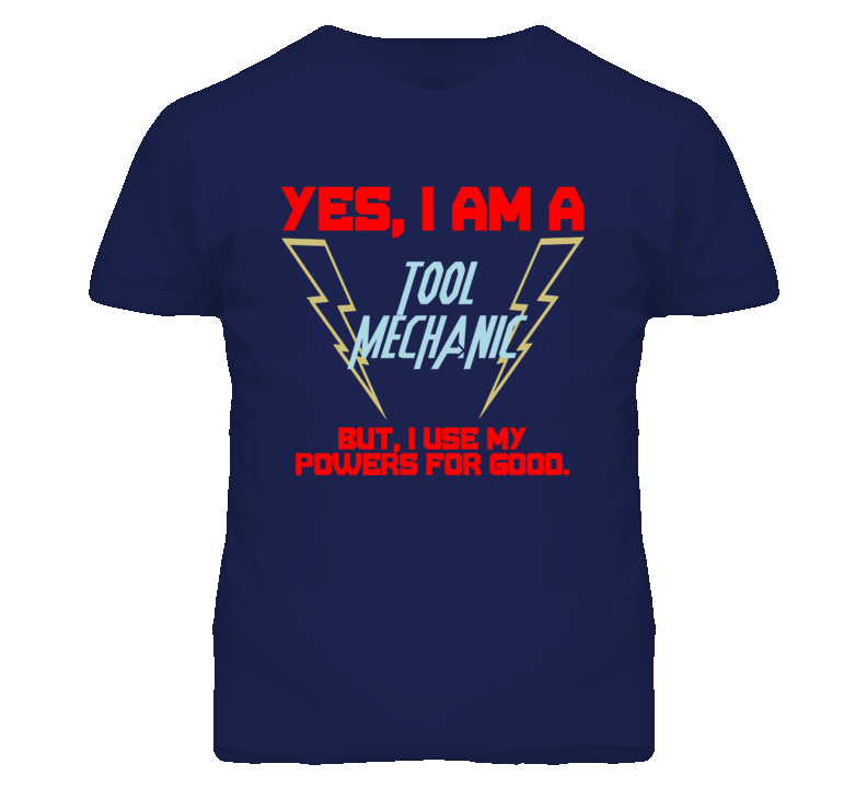Yes I Am A Tool Mechanic Funny Powers T Shirt Yes I Am A Tool Mechanic Funny Powers T Shirt