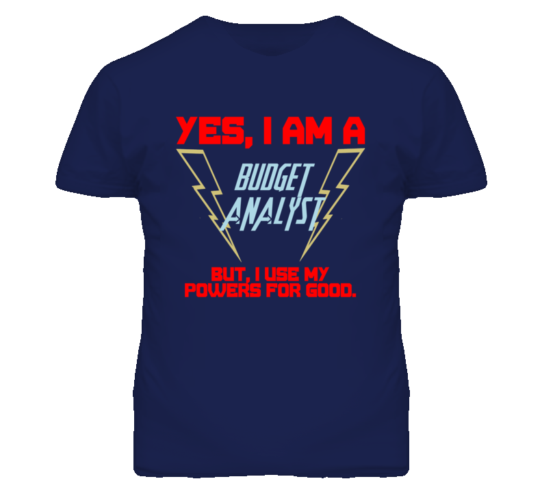 Yes I Am A Budget Analyst Funny Powers T Shirt