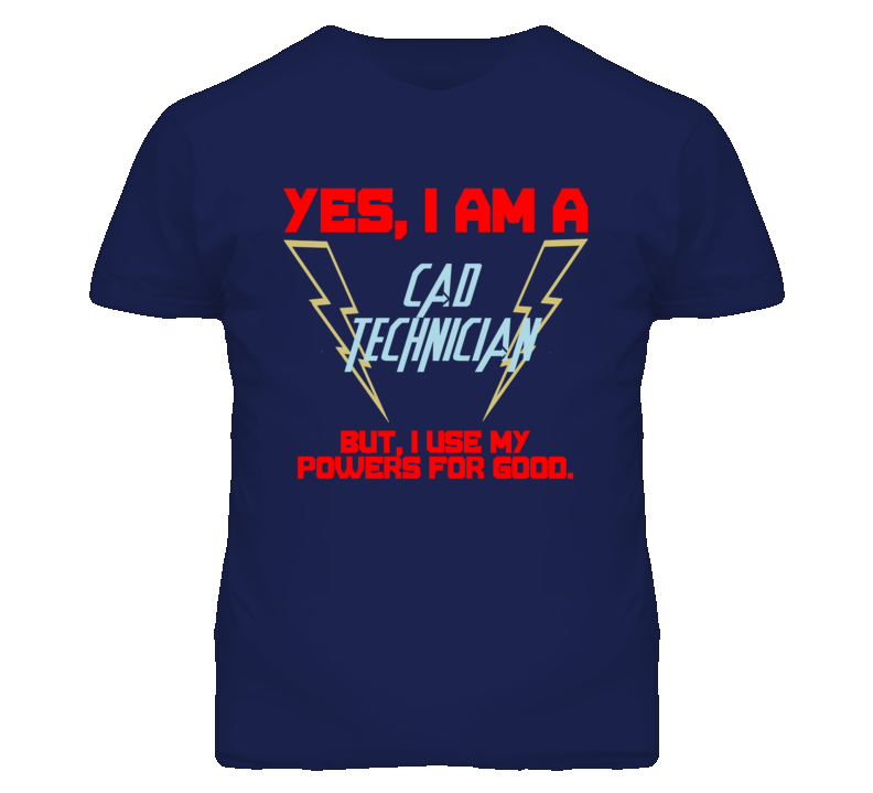 Yes I Am A Cad Technician Funny Powers T Shirt Yes I Am A Cad Technician Funny Powers T Shirt