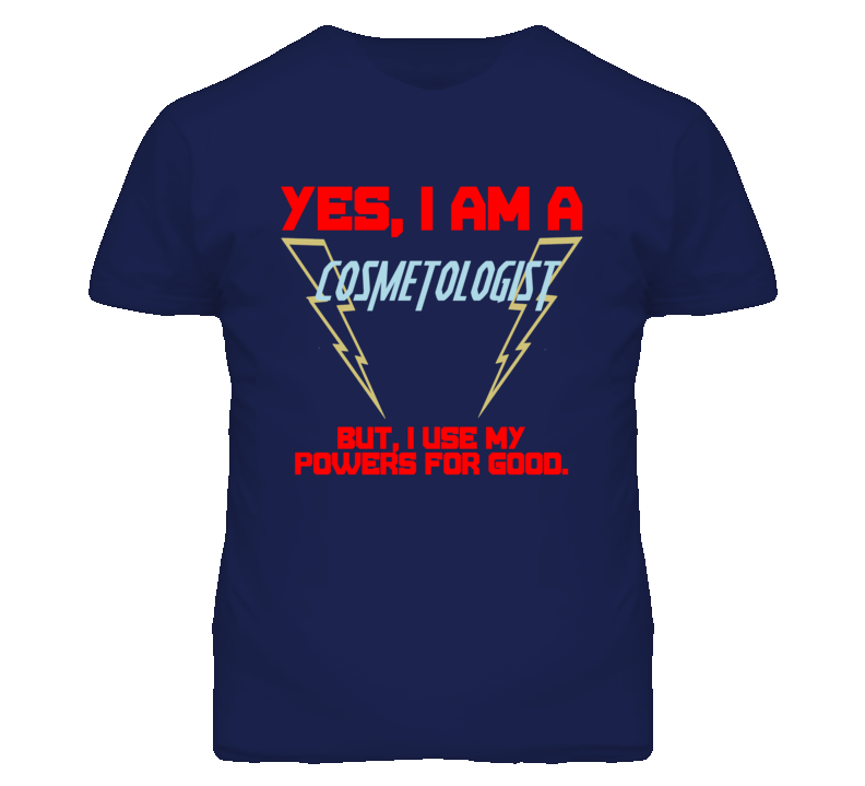 Yes I Am A Cosmetologist Funny Powers T Shirt Yes I Am A Cosmetologist Funny Powers T Shirt