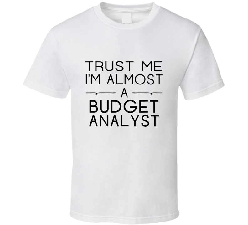 Budget Analyst Trust Me Occupation T Shirt Budget Analyst Trust Me Occupation T Shirt