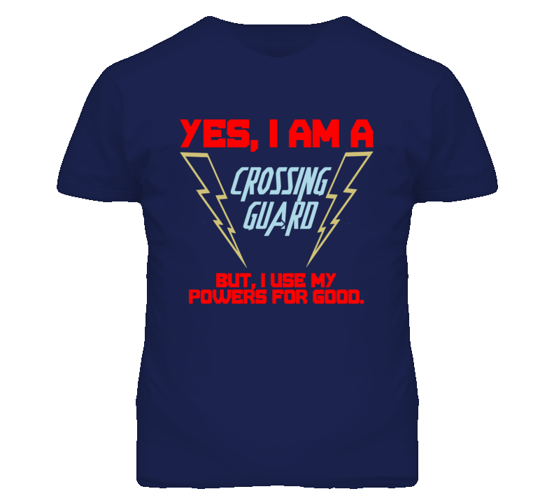 Yes I Am A Crossing Guard Funny Powers T Shirt