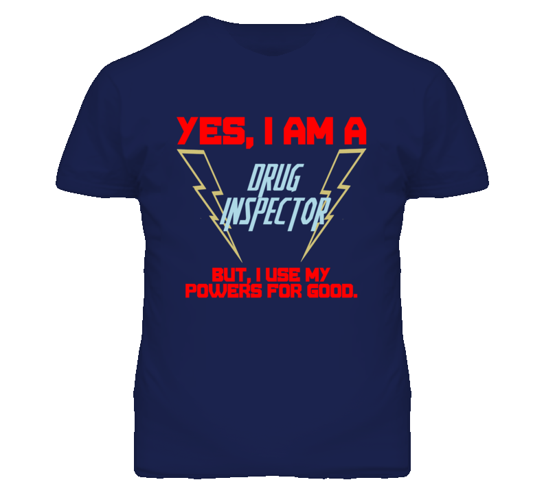 Yes I Am A Drug Inspector Funny Powers T Shirt