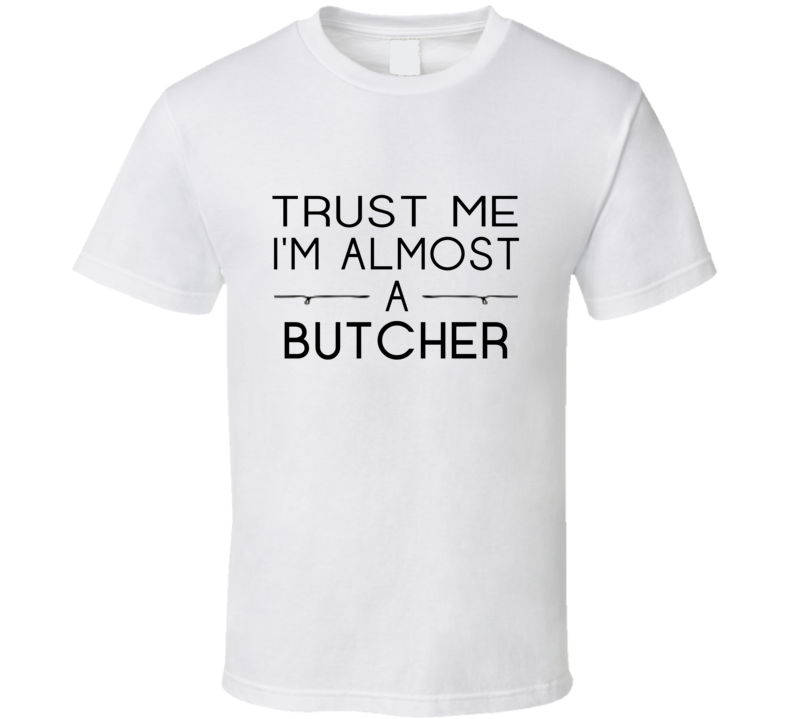 Butcher Trust Me Occupation T Shirt Butcher Trust Me Occupation T Shirt