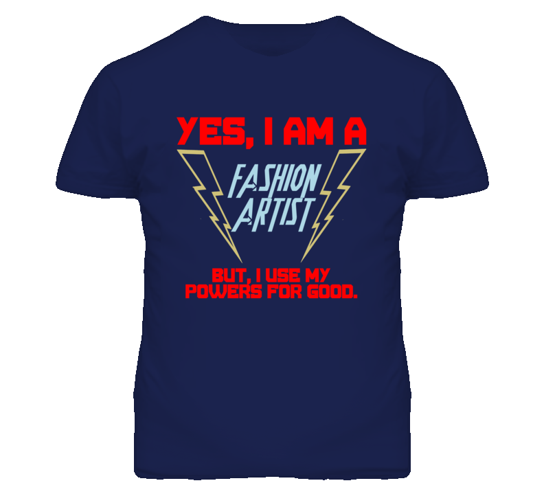 Yes I Am A Fashion Artist Funny Powers T Shirt Yes I Am A Fashion Artist Funny Powers T Shirt