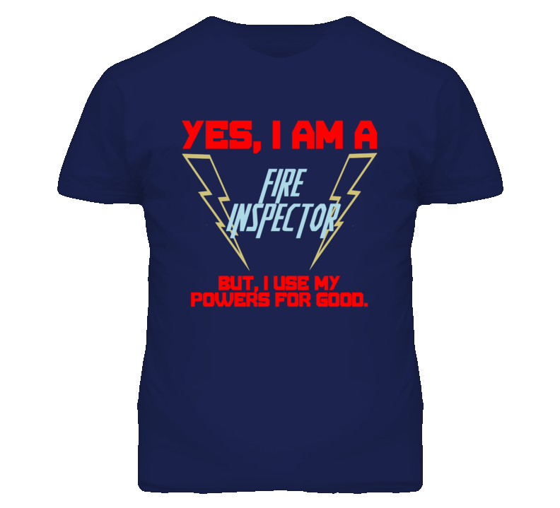 Yes I Am A Fire Inspector Funny Powers T Shirt