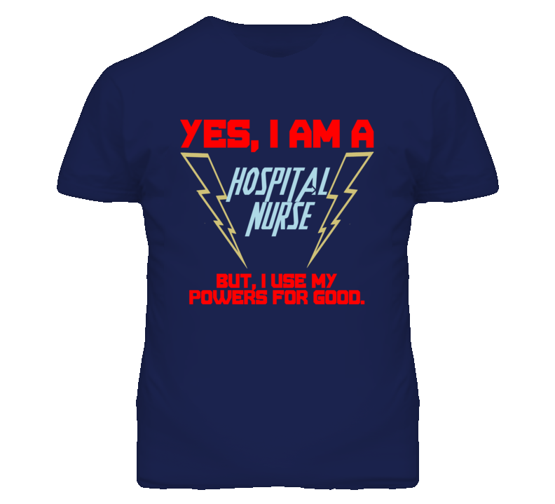 Yes I Am A Hospital Nurse Funny Powers T Shirt Yes I Am A Hospital Nurse Funny Powers T Shirt