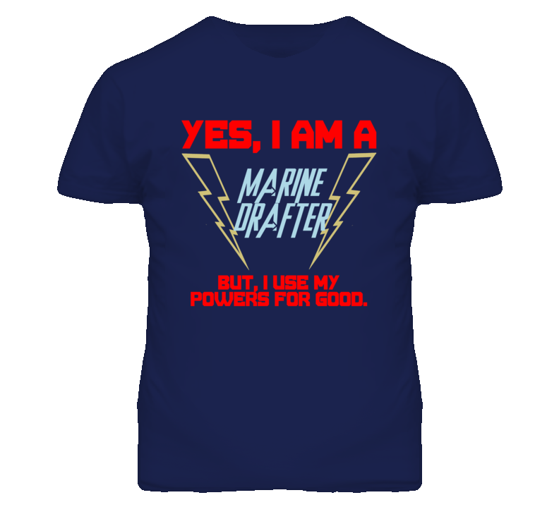 Yes I Am A Marine Drafter Funny Powers T Shirt Yes I Am A Marine Drafter Funny Powers T Shirt