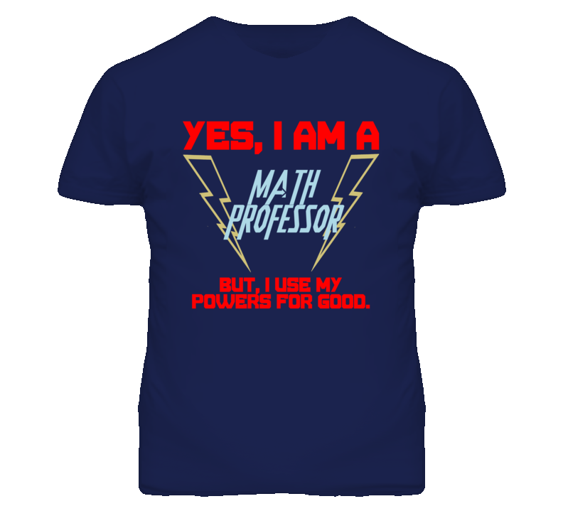 Yes I Am A Math Professor Funny Powers T Shirt