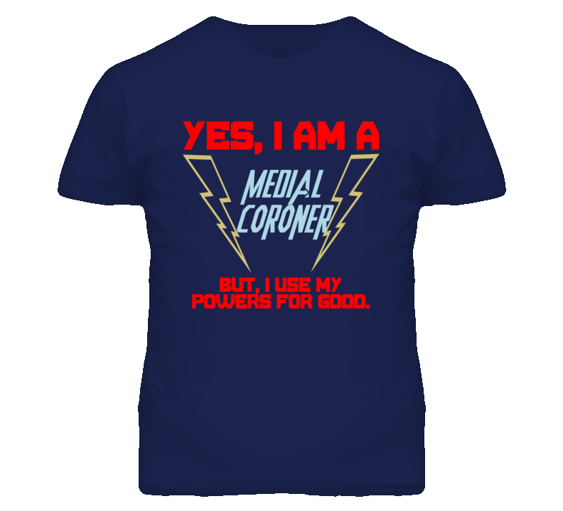 Yes I Am A Medial Coroner Funny Powers T Shirt