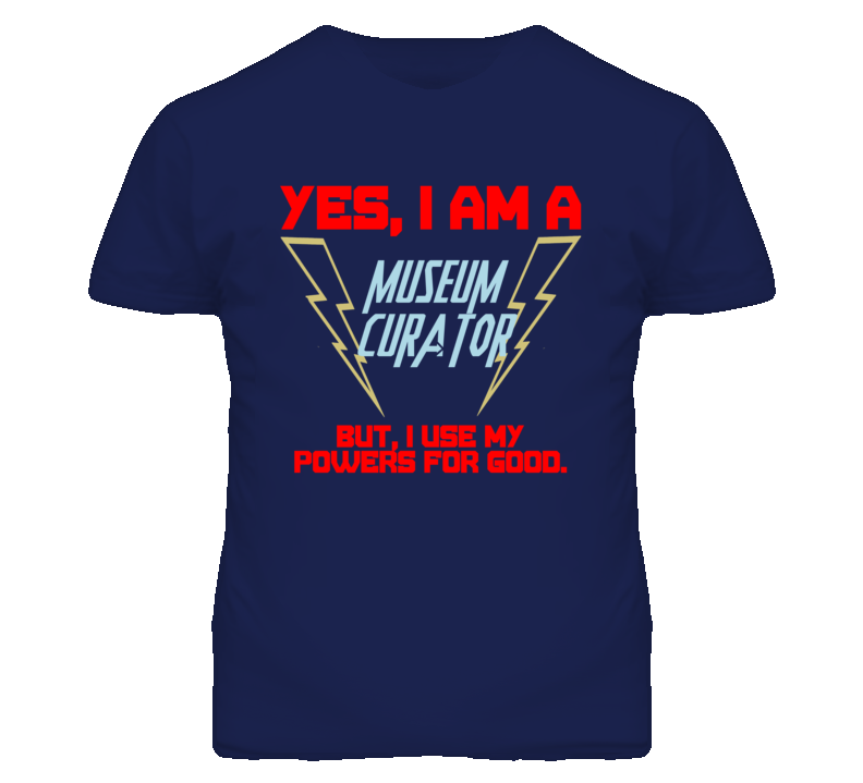 Yes I Am A Museum Curator Funny Powers T Shirt Yes I Am A Museum Curator Funny Powers T Shirt