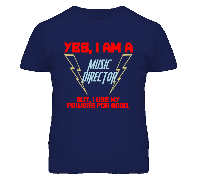 Yes I Am A Music Director Funny Powers T Shirt Yes I Am A Music Director Funny Powers T Shirt