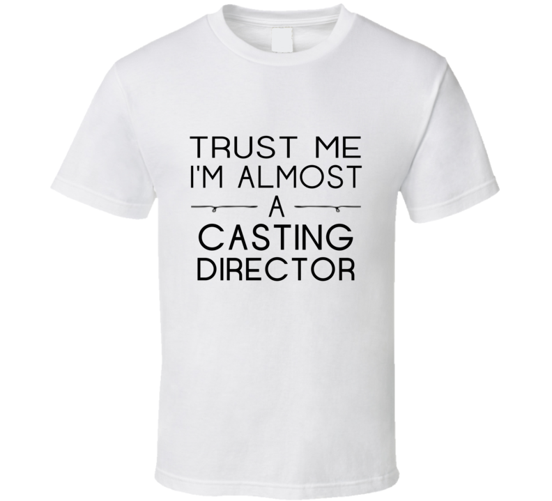 Casting Director Trust Me Occupation T Shirt