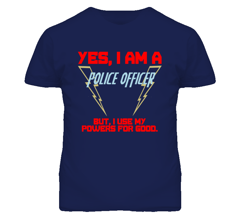 Yes I Am A Police Officer Funny Powers T Shirt
