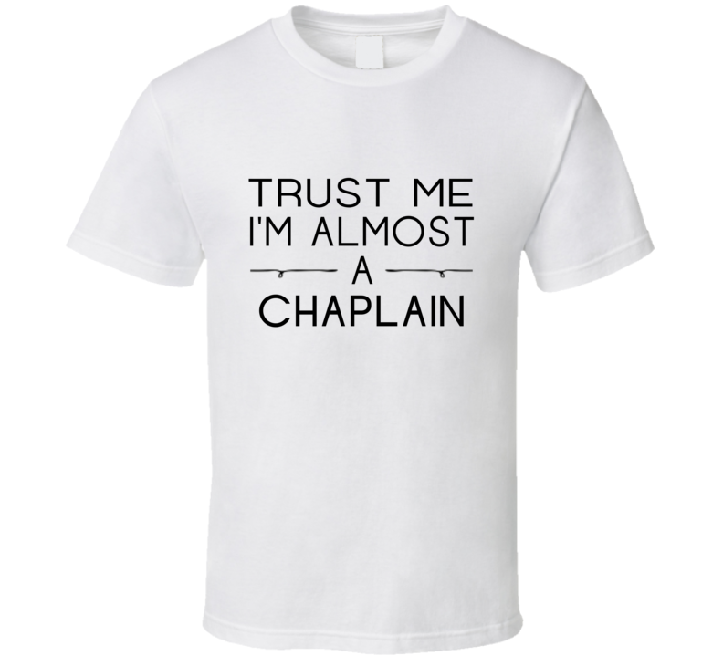 Chaplain Trust Me Occupation T Shirt