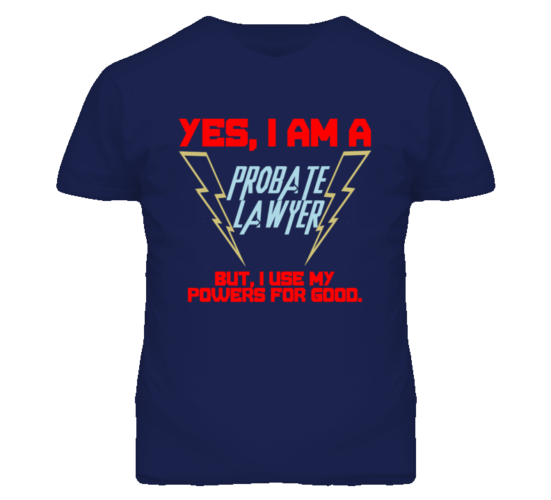 Yes I Am A Probate Lawyer Funny Powers T Shirt