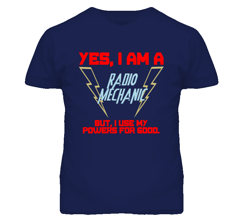 Yes I Am A Radio Mechanic Funny Powers T Shirt Yes I Am A Radio Mechanic Funny Powers T Shirt