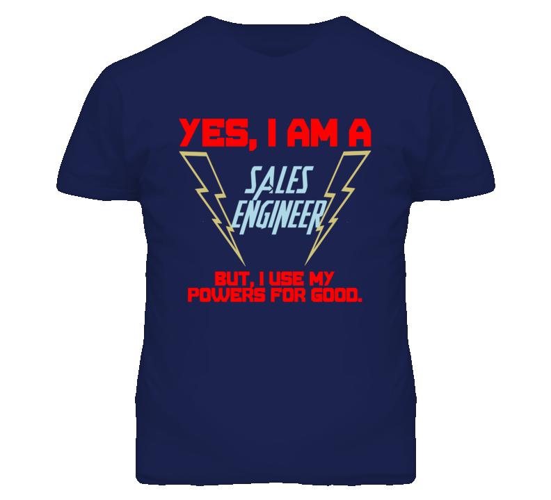Yes I Am A Sales Engineer Funny Powers T Shirt Yes I Am A Sales Engineer Funny Powers T Shirt