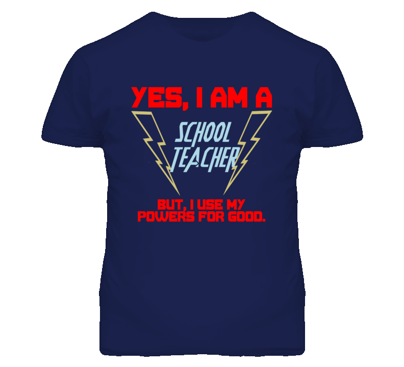 Yes I Am A School Teacher Funny Powers T Shirt