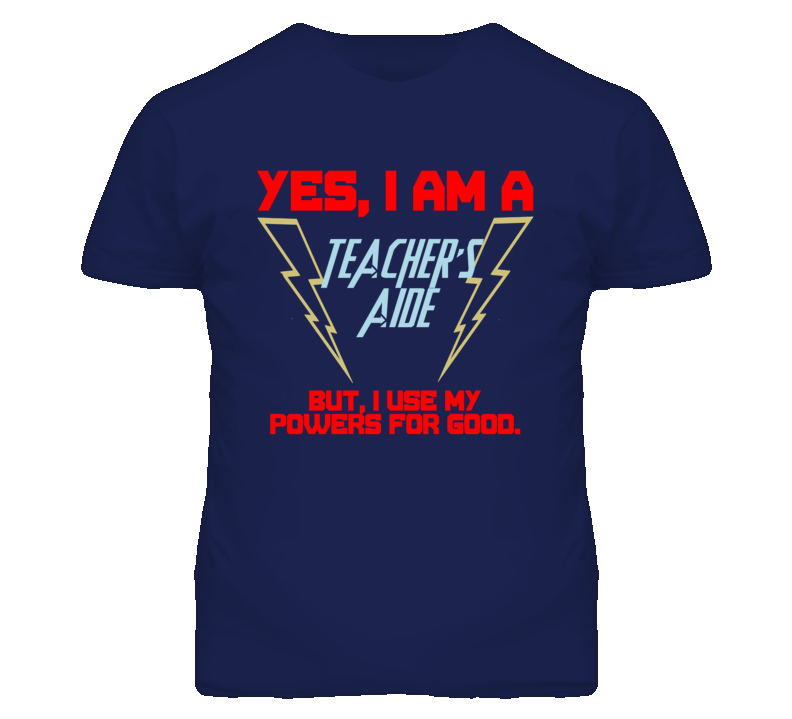 Yes I Am A Teacher'S Aide Funny Powers T Shirt