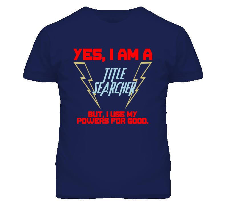 Yes I Am A Title Searcher Funny Powers T Shirt