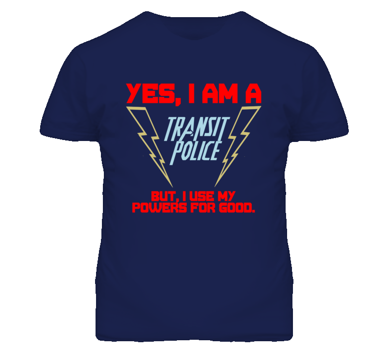Yes I Am A Transit Police Funny Powers T Shirt