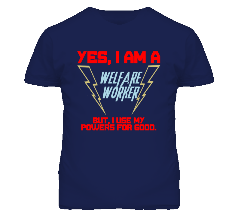 Yes I Am A Welfare Worker Funny Powers T Shirt Yes I Am A Welfare Worker Funny Powers T Shirt