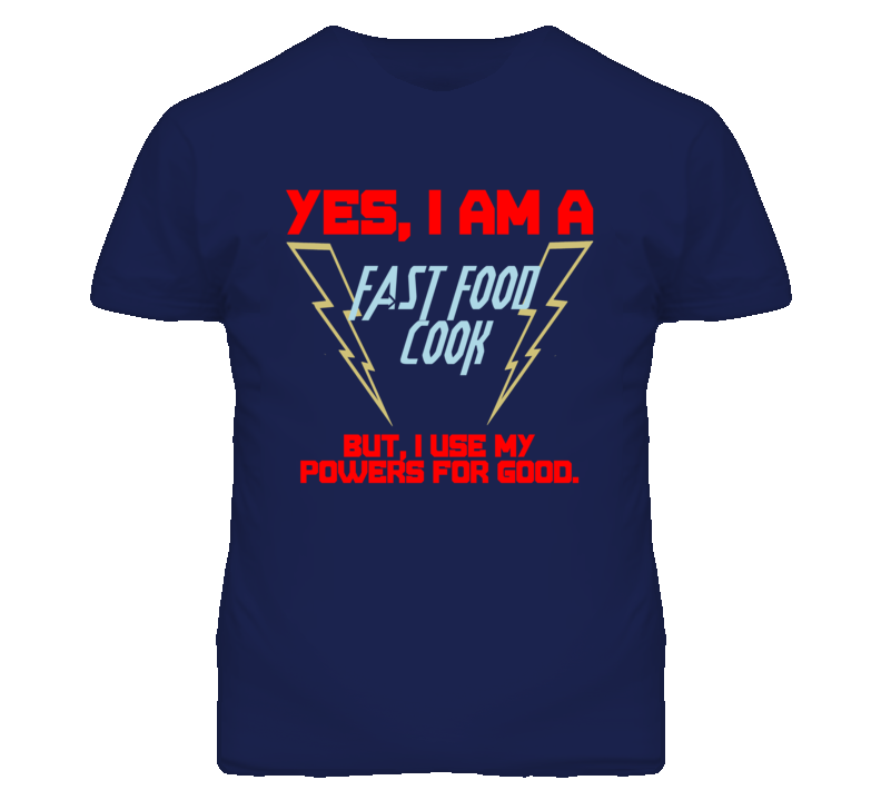 Yes I Am A Fast Food Cook Funny Powers T Shirt