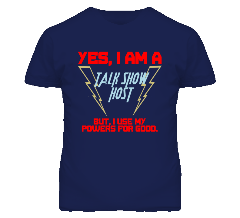 Yes I Am A Talk Show Host Funny Powers T Shirt Yes I Am A Talk Show Host Funny Powers T Shirt