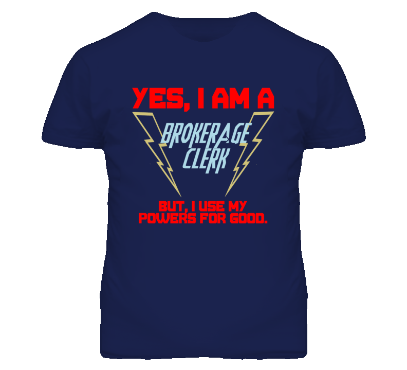 Yes I Am A Brokerage Clerk Funny Powers T Shirt