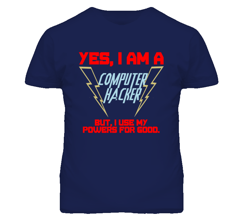 Yes I Am A Computer Hacker Funny Powers T Shirt Yes I Am A Computer Hacker Funny Powers T Shirt