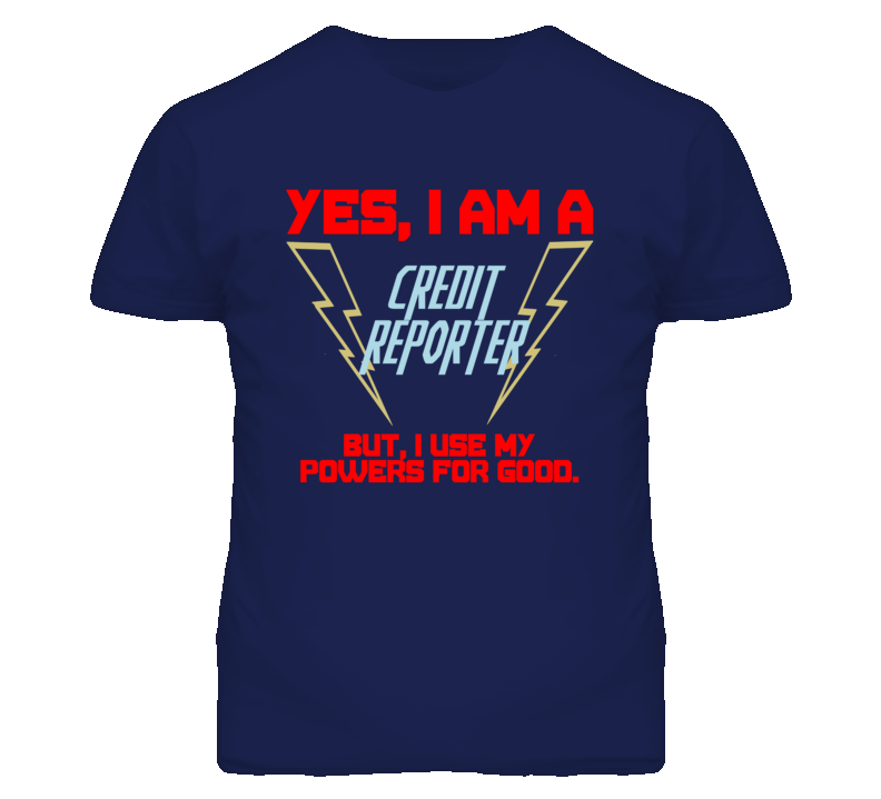 Yes I Am A Credit Reporter Funny Powers T Shirt