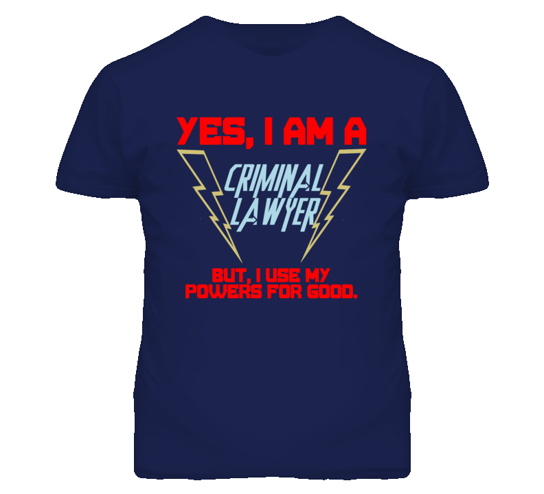 Yes I Am A Criminal Lawyer Funny Powers T Shirt
