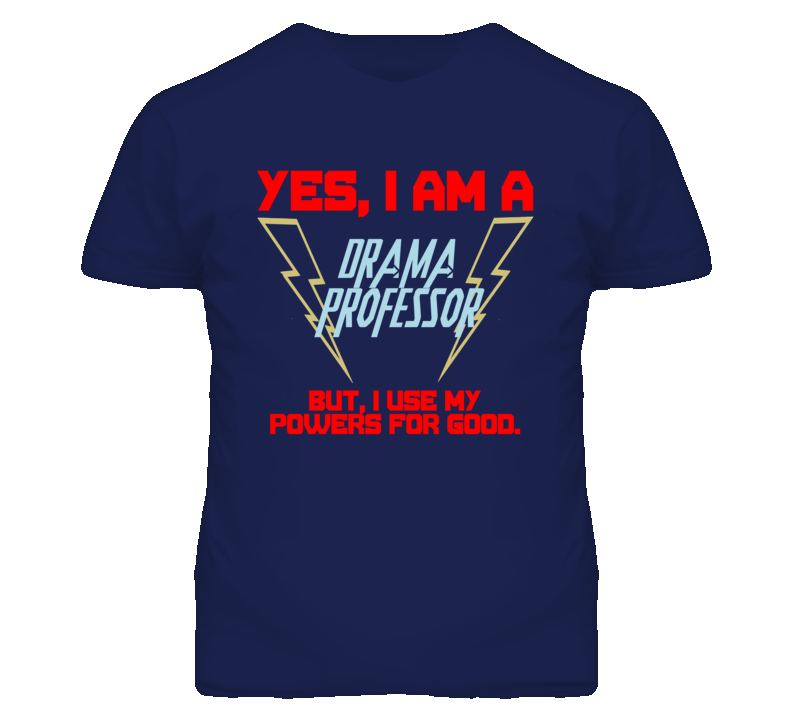 Yes I Am A Drama Professor Funny Powers T Shirt