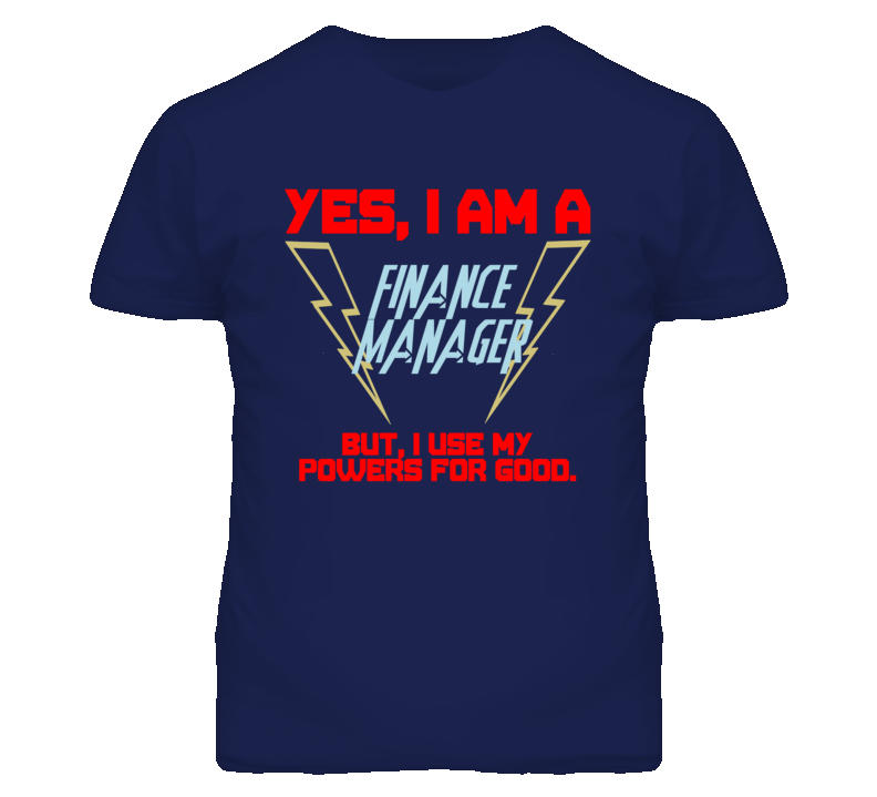 Yes I Am A Finance Manager Funny Powers T Shirt