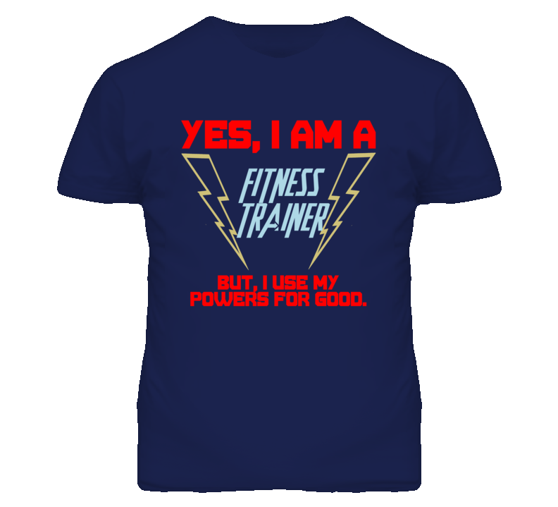 Yes I Am A Fitness Trainer Funny Powers T Shirt Yes I Am A Fitness Trainer Funny Powers T Shirt