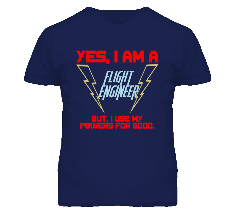 Yes I Am A Flight Engineer Funny Powers T Shirt