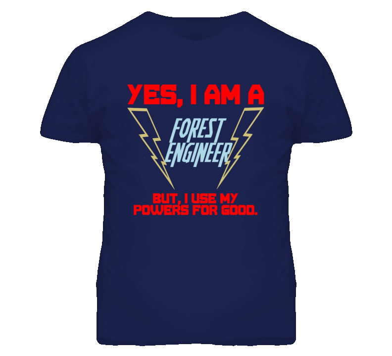 Yes I Am A Forest Engineer Funny Powers T Shirt