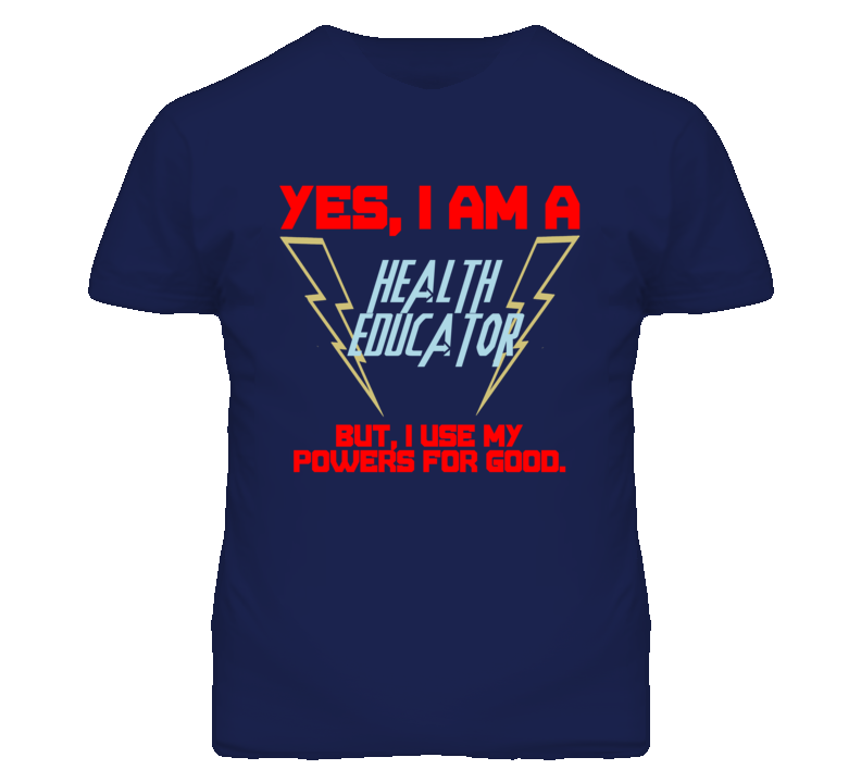 Yes I Am A Health Educator Funny Powers T Shirt