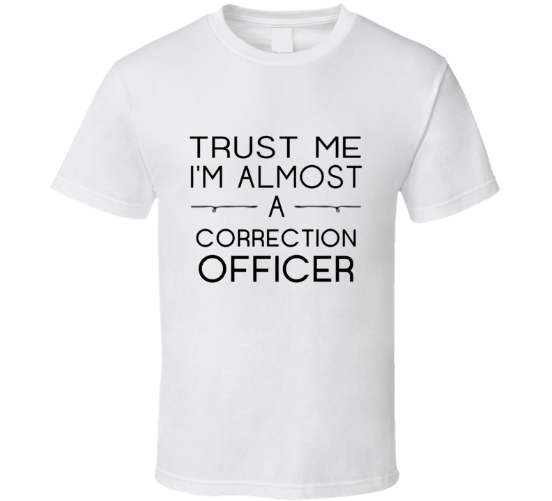 Correction Officer Trust Me Occupation T Shirt Correction Officer Trust Me Occupation T Shirt