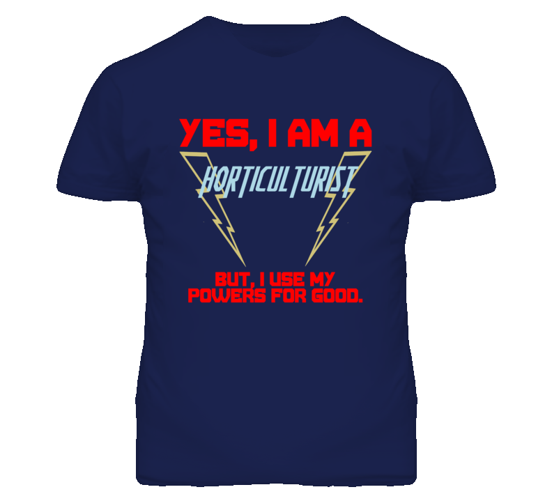 Yes I Am A Horticulturist Funny Powers T Shirt Yes I Am A Horticulturist Funny Powers T Shirt