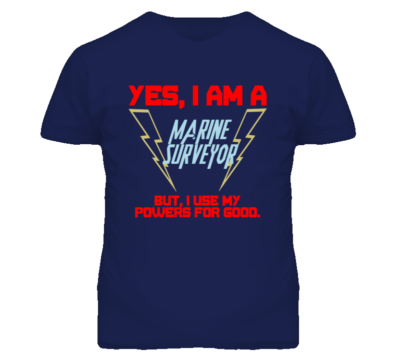 Yes I Am A Marine Surveyor Funny Powers T Shirt